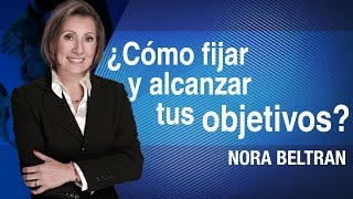 ¿Cómo fijar y alcanzar tus objetivos  Nora Beltran [upl. by Philander]