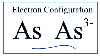 How to write the electron configuration for Arsenic As and the As 3 ion [upl. by Akihsar]