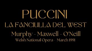 Puccini La Fanciulla del West  Murphy  Maxwell  ONeill  Welsh National Opera  March 1991 [upl. by Jordana469]