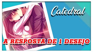 Catedral  A Resposta De 1 Desejo  Letra Anime [upl. by Ly]