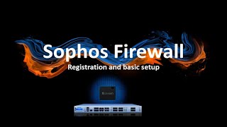 Sophos Firewall Registration and Basic Setup [upl. by Enneiviv]