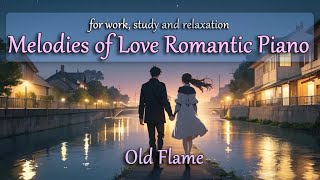 Romantic Relaxation Piano  Old Flame [upl. by Aicnilav]