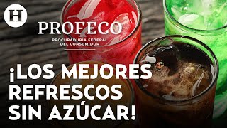 ¿No puedes vivir sin el refresco Profeco lanza una lista de las mejores bebidas sin azúcar [upl. by Mungo285]