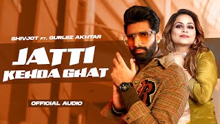 Jatti Kehda Ghat Full Audio  Shivjot ft Gurlez Akhtar  Desi Crew  Latest Punjabi Songs 2024 [upl. by Brey]