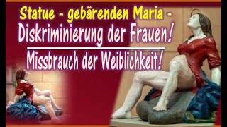 „Gebärende Maria“ Missbrauch und Diskriminierung der Frauen [upl. by Innes314]