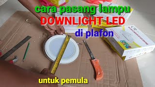 Cara pasang lampu DOWNLIGHT LED di plafon untuk pemula [upl. by Oremor475]