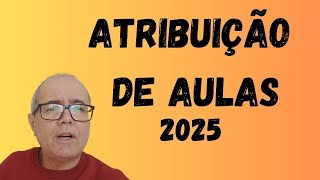 ATRIBUIÇÃO DE AULAS 2025 COMO VAI SER [upl. by Fillender230]