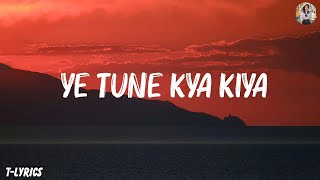 Javed Bashir  Ye Tune Kya Kiya  Lyrics [upl. by Robin]