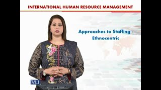 Approaches to Staffing  Ethnocentric  International Human Resource Management  HRM630Topic060 [upl. by Iny]