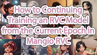 Continuing Training an RVC Model from the Current Epoch in Mangio RVC [upl. by Nivart]