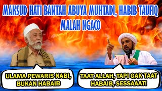 Maksud Hati Bantah Abuya Muhtadi Habib Taufik Malah Ngaco Yang Tidak Taat Habaib Sessaat [upl. by Einal]