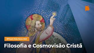 Filosofia e Cosmovisão Cristã  BTCast Vida Nova 040 [upl. by Valdas]