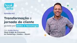 Transformação e jornada do cliente guiada por dados e tecnologia com Andre Rocha  Mosaic [upl. by Hutner620]