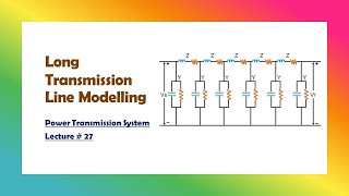 Power Transmission 27  Long Transmission Line Modelling [upl. by Aiynot202]