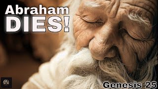 Abraham DIES at 175 How is this Possible A Bible Study Genesis 25 [upl. by Aleekahs]