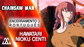 CHAINSAW MAN Encerramento 3 em Português  Hawatari Nioku Centi PTBR [upl. by Eirrek238]