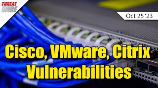 Cisco VMware Citrix Vulnerabilities  ThreatWire [upl. by Ahsinahs]