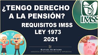 ¿CUÁLES SON LOS REQUISITOS 2021 PARA LA PENSIÓN DEL IMSS LEY 73  ¿TENGO DERECHO A LA PENSIÓN [upl. by Beilul]