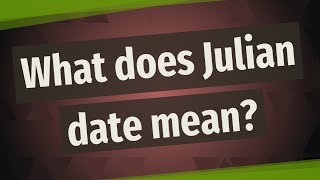 What does Julian date mean [upl. by Evanne777]