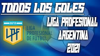 TODOS los GOLES de la LIGA PROFESIONAL ARGENTINA 2021 [upl. by Nede888]