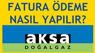 Aksa Doğalgaz Fatura Ödeme Nasıl Yapılır [upl. by Hesketh502]