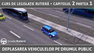 Curs de legislație rutieră  Capitolul 2 Partea 1  Deplasarea vehiculelor pe drumul public [upl. by Joshi623]