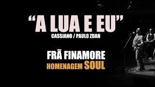 quotA Lua e Euquot Cassiano  Paulo Zdan  Frã Finamore Homenagem Soul [upl. by Aderfla651]