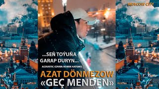 AZAT DÖNMEZOW  GEÇ MENDEN Cover Rober Hatemo Mood Video 2023 [upl. by Guild296]