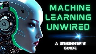 Machine Learning Unwired a beginners guide [upl. by Mcgray]