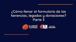 ¿Cómo llenar el formulario de las herencias legados y donaciones Parte 3 l Tips Tributarios [upl. by Leissam624]