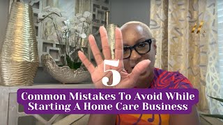 5 Common Mistakes To Avoid While Starting A Home Care Business [upl. by Grose]