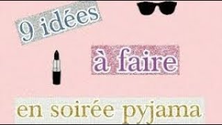 9 choses a faire dans une soirée pyjama [upl. by Ardnusal]