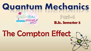 Compton Effect  Quantum mechanics BSc 3rd Year Chemistry Part 4BSc 5th Semester Singh Edu Planet [upl. by Blynn]