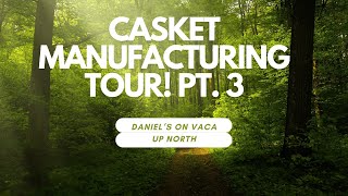 Casket Manufacturing Tour Pt 3 [upl. by Hagen910]