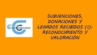 SUBVENCIONES DONACIONES Y LEGADOS RECIBIDOS I RECONOCIMIENTO Y VALORACIÓN [upl. by Agiaf]