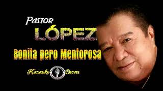 Bonita Pero Mentirosa  Pastor López Desvocalizado karaoke [upl. by Sihtnyc]