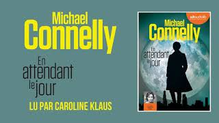 quotEn attendant le jourquot de Michael Connelly lu par Caroline Klaus [upl. by Minetta]