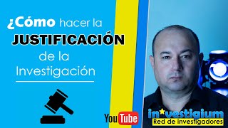 👉¿Cómo hacer la JUSTIFICACIÓN de la Investigación [upl. by Alicul]