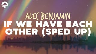 Alec Benjamin  If We Have Each Other Always By Her Side sped up  Lyrics [upl. by Layol92]