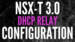 How to Configure DHCP Relay in NSXT 30 [upl. by Lubet167]