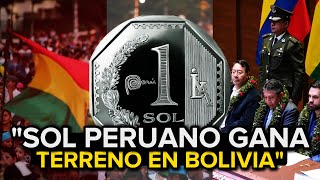 ¡INSÓLITO El Sol 🇵🇪Peruano se convierte en el Nuevo Dólar para Bolivia [upl. by Leaffar]