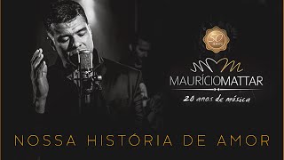 Maurício Mattar  Nossa História de Amor [upl. by Jeuz303]