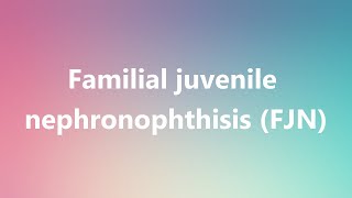 Familial juvenile nephronophthisis FJN  Medical Definition and Pronunciation [upl. by Yro]