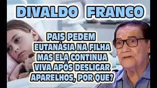 DIVALDO FRANCO Pais pedem Eutanásia na filha em coma mas ela sobrevive após desligar os aparelhos [upl. by Nosahc]