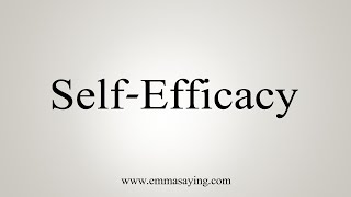 How To Say SelfEfficacy [upl. by Esertap184]