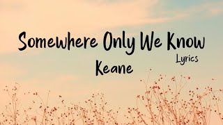 Somewhere Only We Know lyrics  Keane [upl. by Hizar951]