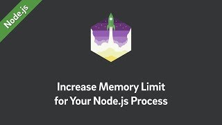 Nodejs — Increase the Process’ Memory Limit [upl. by Aneehsirk]