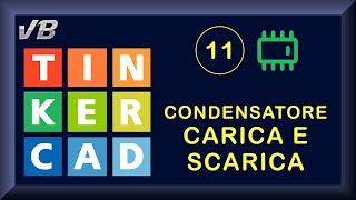 TINKERCAD  11   Condensatore Carica e Scarica [upl. by Tonjes]