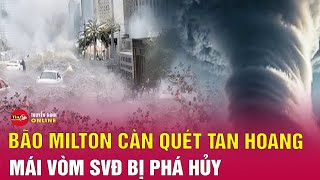 Cận cảnh bão Milton phá hủy mái vòm sân vận động quật đổ cần cẩu khổng lồ  Tin24h [upl. by Ahsilahk]