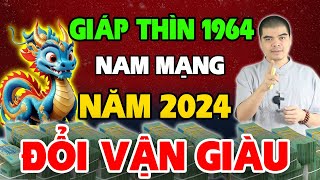 Tử Vi Tuổi Giáp Thìn 1964 nam mạng năm 2024 Có Duyên Biết Mệnh Đổi Đời Cực Giàu [upl. by Gilpin587]